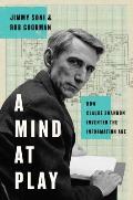Mind at Play How Claude Shannon Invented the Information Age