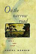 On the Narrow Road: Journey Into a Lost Japan
