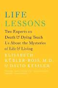 Life Lessons Two Experts on Death & Dying Teach Us About the Mysteries of Life & Living