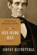 Self Made Man The Political Life of Abraham Lincoln 1809 1854