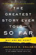 The Greatest Story Ever Told -- So Far: Why Are We Here?