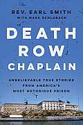 Death Row Chaplain Unbelievable True Stories From Americas Most Notorious Prison