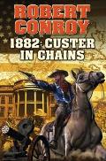 1882 Custer in Chains