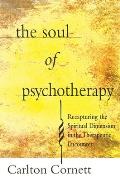 Soul of Psychotherapy: Recapturing the Spiritual Dimension in the Therepeutical Encounter