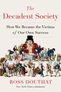 Decadent Society How We Became a Victim of Our Own Success