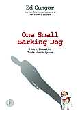 One Small Barking Dog: How to Live a Life That's Hard to Ignore