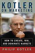 Kotler On Marketing How To Create Win & Dominate Markets