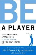 Be a Player A Breakthrough Approach to Playing Better on the Golf Course
