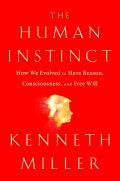 Human Instinct How We Evolved to Have Reason Consciousness & Free Will