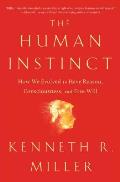 Human Instinct How We Evolved To Have Reason Consciousness & Free Will