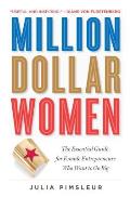 Million Dollar Women The Essential Guide for Female Entrepreneurs Who Want to Go Big