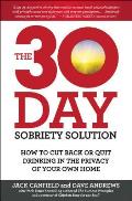 30 Day Sobriety Solution How to Cut Back or Quit Drinking in the Privacy of Your Own Home