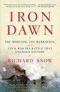Iron Dawn The Monitor the Merrimack & the Civil War Sea Battle That Changed History