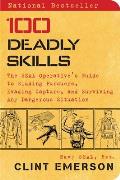 100 Deadly Skills A Seal Operative S Guide to Eluding Pursuers Evading Capture & Surviving Any Dangerous Situation