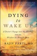 Dying to Wake Up A Doctors Voyage Into the Afterlife & the Wisdom He Brought Back