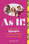 As If The Complete Oral History of the Totally Classic Film Clueless as Told by Writer Director Amy Heckerling & the Cast