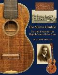 The Martin Ukulele: The Little Instrument That Helped Create a Guitar Giant