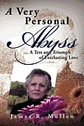 A Very Personal Abyss: . a Test and Triumph of Everlasting Love