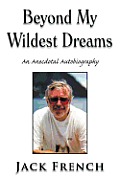 Beyond My Wildest Dreams: An Anecdotal Autobiography