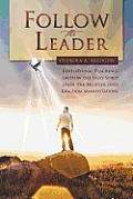 Follow the Leader: Revelational Teachings on How the Holy Spirit Leads the Believer into Kingdom Manifestations