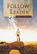 Follow the Leader: Revelational Teachings on How the Holy Spirit Leads the Believer Into Kingdom Manifestations