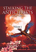 Stalking the Antichrists (1940-1965) Volume 1: And Their False Nuclear Prophets, Nuclear Gladiators and Spirit Warriors 1940 - 2012