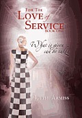 For the Love of Service: Book 1 - What Is Given, Can Be Taken