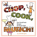 Chop, Cook, Munch!: Fun, Fast & Fresh Recipes for Young Chefs