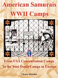 American Samurais - WWII Camps: From USA Concentration Camps to the Nazi Death Camps in Europe