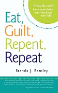 Eat Guilt Repent Repeat Break the Cycle Love Your Body Your Food & Your Life