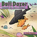 Bull Dozer Learns to Be a Friend