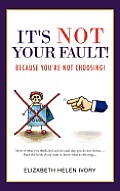 It's Not Your Fault!: Because You're Not Choosing!