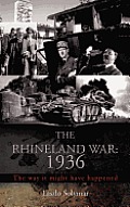 The Rhineland War: 1936: The Way It Might Have Happened
