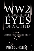 Ww2 Through the Eyes of a Child: A Little Boy's Untold Story