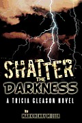 Shatter the Darkness: A Tricia Gleason Novel