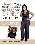 Reach Your Weight Loss Destiny and Keep Your Skinny Victory!: Stop the Diet and Learn to Live-It!