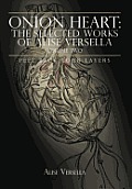Onion Heart: The Selected Works of Alise Versella, Volume Two: Peel Back your Layers