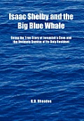 Isaac Shelby and the Big Blue Whale: Being the True Story of Jeremiah's Cove and the Untimely Demise of Its Only Resident