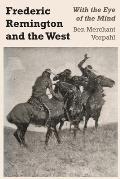 Frederic Remington and the West: With the Eye of the Mind