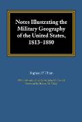 Notes Illustrating the Military Geography of the United States, 1813-1880