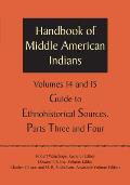 Handbook of Middle American Indians, Volumes 14 and 15: Guide to Ethnohistorical Sources, Parts Three and Four