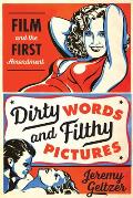 Dirty Words & Filthy Pictures Film & the First Amendment