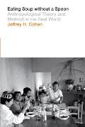 Eating Soup Without a Spoon: Anthropological Theory and Method in the Real World