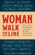 Woman Walk the Line How the Women in Country Music Changed Our Lives