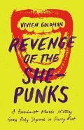 Revenge of the She Punks A Feminist Music History from Poly Styrene to Pussy Riot
