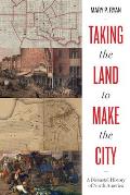 Taking the Land to Make the City: A Bicoastal History of North America