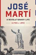Jos? Mart?: A Revolutionary Life