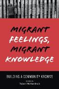 Migrant Feelings, Migrant Knowledge: Building a Community Archive