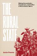 The Rural State: Making Comunidades, Campesinos, and Conflict in Peru's Central Sierra
