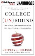College Unbound The Future Of Higher Education & What It Means For Students